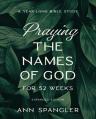  Praying the Names of God for 52 Weeks, Expanded Edition: A Year-Long Bible Study 