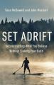  Set Adrift: Deconstructing What You Believe Without Sinking Your Faith 
