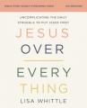  Jesus Over Everything Bible Study Guide Plus Streaming Video: Uncomplicating the Daily Struggle to Put Jesus First 