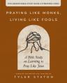  Praying Like Monks, Living Like Fools Bible Study Guide Plus Streaming Video: A Bible Study on Learning to Pray Like Jesus 
