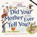  Did Your Mother Ever Tell You?: Words of Wisdom, Wit, and Love 
