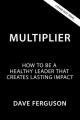  Multiplier: How to Be a Healthy Leader That Creates Lasting Impact 