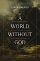  A World Without God: The Search for Meaning in a Society Overwhelmed by Despair 