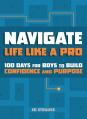  Navigate Life Like a Pro: 100 Devotions for Boys to Build Confidence and Purpose 
