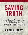  Saving Truth Study Guide Plus Streaming Video: Finding Meaning and Clarity in a Post-Truth World 
