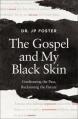  The Gospel and My Black Skin: Confronting the Past, Reclaiming the Future 