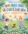  How Much More He Cares for You: God's Love Is Bigger Than Your Worries 