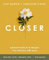  Closer Bible Study Guide Plus Streaming Video: Spiritual Practices to Deepen Your Intimacy with Jesus 