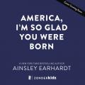  America, I'm So Glad You Were Born: Celebrating the Country We Love 