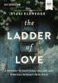 The Ladder of Love Video Study: A Pathway to Emotional Healing and Spiritual Intimacy with Jesus 