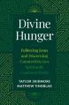  Divine Hunger: Following Jesus and Discerning Counterfeits in a Spiritually Confused World 