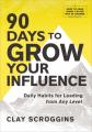  90 Days to Grow Your Influence: Daily Habits for Leading from Any Level 