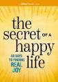  The Secret of a Happy Life: 60 Days to Real Joy and Inner Peace 