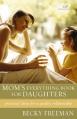  Mom's Everything Book for Daughters: Practical Ideas for a Quality Relationship 