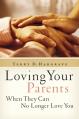  Loving Your Parents When They Can No Longer Love You: Insights on Caring for Any Aging Parent 