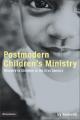  Postmodern Children's Ministry: Ministry to Children in the 21st Century Church 