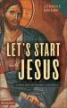  Let's Start with Jesus: A New Way of Doing Theology 