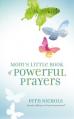  Mom's Little Book of Powerful Prayers: Scripture-Inspired Prayers for Your Children's Deepest Needs 