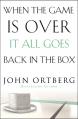  When the Game Is Over, It All Goes Back in the Box: How to Keep Your Eyes on the Real Goal: Life 