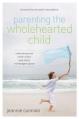  Parenting the Wholehearted Child Softcover 