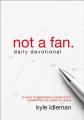  Not a Fan Daily Devotional: 75 Days to Becoming a Completely Committed Follower of Jesus 