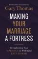  Making Your Marriage a Fortress: Strengthening Your Marriage to Withstand Life's Storms 