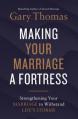  Making Your Marriage a Fortress: Strengthening Your Marriage to Withstand Life's Storms 