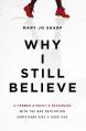  Why I Still Believe: A Former Atheist's Reckoning with the Bad Reputation Christians Give a Good God 