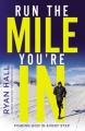  Run the Mile You're in: Finding God in Every Step 