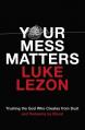  Your Mess Matters: Trusting the God Who Creates from Dust and Redeems by Blood 