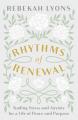  Rhythms of Renewal: Trading Stress and Anxiety for a Life of Peace and Purpose 