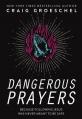  Dangerous Prayers: Because Following Jesus Was Never Meant to Be Safe 