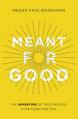  Meant for Good: The Adventure of Trusting God and His Plans for You 