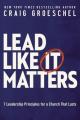 Lead Like It Matters: 7 Leadership Principles for a Church That Lasts 