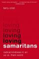  Loving Samaritans: Radical Kindness in an Us vs. Them World 