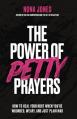  The Power of Petty Prayers: How to Heal Your Hurt When You're Wounded, Weary, and Just Plain Mad 