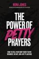  The Power of Petty Prayers: How to Heal Your Hurt When You're Wounded, Weary, and Just Plain Mad 