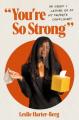  You're So Strong: On Grief and Letting Go of My Favorite Compliment 
