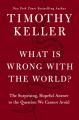  What Is Wrong with the World?: The Surprising, Hopeful Answer to the Question We Cannot Avoid 