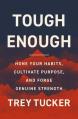  Tough Enough: Hone Your Habits, Cultivate Purpose, and Forge Genuine Strength 