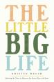  The Little Big Life: Quieting the Noise to Discover the Secret Place with Jesus 