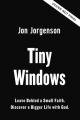  Tiny Windows: Leave Behind a Small Faith. Discover a Bigger Life with God. 