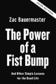  The Power of a Fist Bump: And Other Simple Lessons for the Good Life 