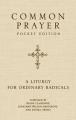  Common Prayer Pocket Edition: A Liturgy for Ordinary Radicals 