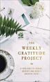 The Weekly Gratitude Project: A Challenge to Journal, Reflect, and Grow a Grateful Heart (a 52-Week Guided Devotional Journal) 