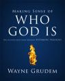  Making Sense of Who God Is: One of Seven Parts from Grudem's Systematic Theology 2 