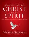  Making Sense of Christ and the Spirit: One of Seven Parts from Grudem's Systematic Theology 4 