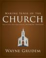  Making Sense of the Church: One of Seven Parts from Grudem's Systematic Theology 6 