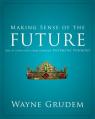  Making Sense of the Future: One of Seven Parts from Grudem's Systematic Theology 7 