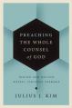  Preaching the Whole Counsel of God: Design and Deliver Gospel-Centered Sermons 